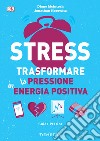 Stress. Trasformare la pressione in energia positiva: Guida pratica. E-book. Formato PDF ebook