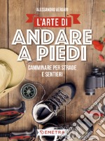 L’arte di andare a piedi: Camminare per strade e sentieri. E-book. Formato EPUB ebook