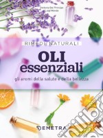 Oli essenziali: Gli aromi della salute e della bellezza. E-book. Formato PDF ebook