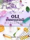 Oli essenziali: Gli aromi della salute e della bellezza. E-book. Formato PDF ebook di Stefania Del Principe