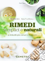 Rimedi semplici e naturali: ai disturbi più comuni e frequenti. E-book. Formato PDF ebook