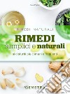 Rimedi semplici e naturali: ai disturbi più comuni e frequenti. E-book. Formato PDF ebook