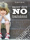 Saper dire NO ai nostri bambini. E-book. Formato EPUB ebook