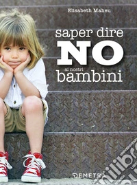 Saper dire NO ai nostri bambini. E-book. Formato PDF ebook