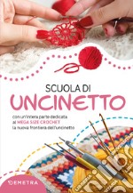 Scuola di uncinetto: Con un’intera parte dedicata al mega size crochet, la nuova frontiera dell’uncinetto. E-book. Formato PDF ebook