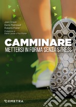 Camminare: Mettersi in forma senza stress. E-book. Formato PDF ebook