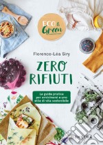 Zero rifiuti: La guida pratica per avvicinarsi a uno stile di vita sostenibile. E-book. Formato PDF ebook