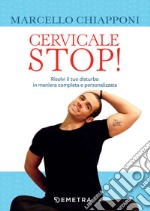 Cervicale stop!: Risolvi il tuo disturbo in maniera completa e personalizzata. E-book. Formato PDF