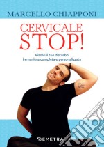 Cervicale stop!: Risolvi il tuo disturbo in maniera completa e personalizzata. E-book. Formato PDF ebook