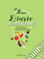 Il mio diario alimentare: 10 minuti al giorno per tornare in forma e mantenersi in salute. E-book. Formato PDF ebook