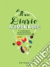 Il mio diario alimentare: 10 minuti al giorno per tornare in forma e mantenersi in salute. E-book. Formato PDF ebook di Elisabetta Macorsini