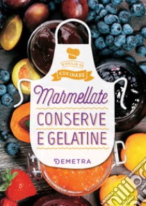 Marmellate, conserve e gelatine. E-book. Formato PDF ebook di  AA.VV.