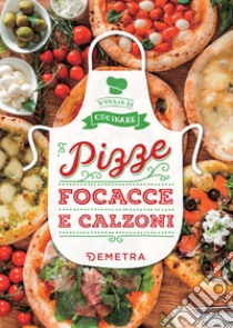 Pizze, focacce e calzoni. E-book. Formato PDF ebook di  AA.VV.