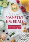 Cosmetici naturali: Tante ricette per fare in casa i tuoi prodotti di bellezza con pochi semplici ingredienti. E-book. Formato PDF ebook