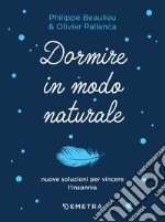 Dormire in modo naturale: Nuove soluzioni per vincere l'insonnia. E-book. Formato PDF