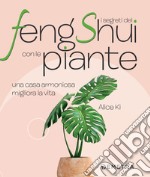 I segreti del Feng Shui con le piante: Una casa armoniosa migliora la vita. E-book. Formato PDF ebook