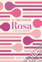 Il cucchiaio rosa. La bibbia della pasticceria. E-book. Formato EPUB ebook