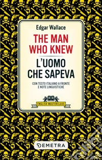 The Man Who Knew – L'uomo che sapeva: Con testo italiano a fronte e note linguistiche. E-book. Formato EPUB ebook