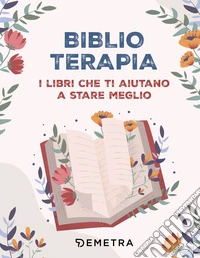 Biblioterapia: I libri che ti aiutano a stare meglio. E-book. Formato PDF ebook