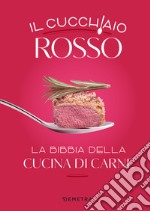 Il cucchiaio rosso: La bibbia della cucina di carne. E-book. Formato EPUB ebook