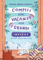 Compiti delle vacanze per i grandi. Inverno: Moda - Cibo - Geografia - Sport - Curiosità. E-book. Formato PDF ebook