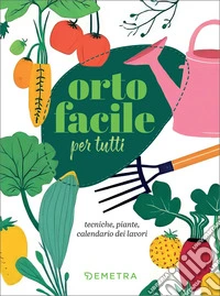 Orto facile per tutti: Tecniche, piante, calendario dei lavori. E-book. Formato PDF ebook