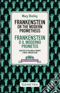 Frankenstein or the modern Prometheus – Frankenstein o il moderno Prometeo: Con testo italiano a fronte e note linguistiche. E-book. Formato PDF ebook