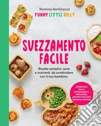 Svezzamento facile. Ricette semplici, sane e nutrienti, da condividere con il tuo bambino. E-book. Formato PDF ebook