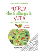 La dieta che ti allunga la vita con il Metodo Wellbeing: Con oltre 80 ricette. E-book. Formato PDF