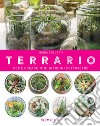 Terrario: Come creare mini giardini sotto vetro. E-book. Formato PDF ebook