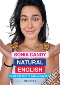 Natural English: L’inglese che si parla davvero. E-book. Formato PDF ebook di Sonia Candy