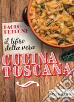 Il libro della vera cucina toscana. E-book. Formato EPUB ebook