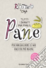 Il mio ricettario di casa. Tutti i segreti per fare il pane: Per raccogliere le mie ricette più buone. E-book. Formato PDF ebook