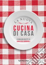 La nuova cucina di casa: La migliori ricette di Annalisa Barbagli. E-book. Formato EPUB ebook