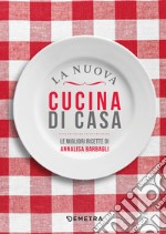 La nuova cucina di casa: La migliori ricette di Annalisa Barbagli. E-book. Formato PDF ebook