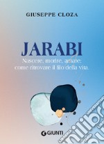 Jarabi. Nascere, morire, amare: come ritrovare il filo della vita. E-book. Formato EPUB ebook