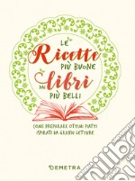 Le ricette più buone dai libri più belli: Come preparare ottimi piatti ispirati da grandi letture. E-book. Formato EPUB ebook