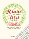 Le ricette più buone dai libri più belli: Come preparare ottimi piatti ispirati da grandi letture. E-book. Formato EPUB ebook di Veronica Pellegrini