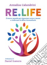 Re.Life: Il nuovo metodo per rigenerare corpo e mente e rinforzare le difese immunitarie. E-book. Formato EPUB ebook