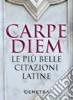 Carpe diem: Le più belle citazioni latine. E-book. Formato EPUB ebook