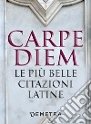 Carpe diem: Le più belle citazioni latine. E-book. Formato EPUB ebook