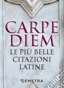 Carpe diem: Le più belle citazioni latine. E-book. Formato PDF ebook di  AA.VV.