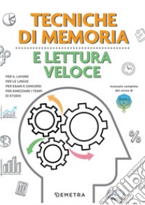 Tecniche di memoria e lettura veloce: Per il lavoro, per le lingue, per esami e concorsi, per dimezzare i tempi di studio. E-book. Formato EPUB ebook di Maurizio Possenti