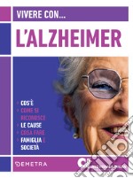 Vivere con l'Alzheimer: Cos'è. Come si riconosce. Le cause. Cosa fare. Famiglia e società. E-book. Formato EPUB ebook