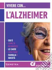 Vivere con l'Alzheimer: Cos'è. Come si riconosce. Le cause. Cosa fare. Famiglia e società. E-book. Formato PDF ebook di Antonio Guaita