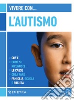 Vivere con l'autismo: Cos'è. Come si riconosce. Le cause. Cosa fare. Famiglia, scuola e società. E-book. Formato PDF