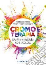 Cromoterapia: Salute e benessere con i colori. E-book. Formato PDF