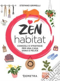 Zen habitat: Consigli e strategie per una casa sana e felice. E-book. Formato EPUB ebook di Stefano Grimelli