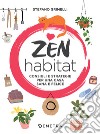 Zen habitat: Consigli e strategie per una casa sana e felice. E-book. Formato EPUB ebook di Stefano Grimelli