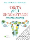 La dieta anti endometriosi: L'alimentazione antiinfiammatoria per ridurre i sintomi e vivere meglio. E-book. Formato EPUB ebook di Giulio Signorile